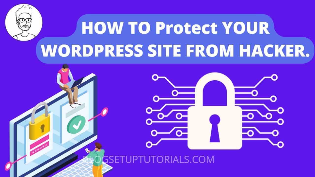 HOW TO Protect YOUR WORDPRESS SITE FROM HACKEr.