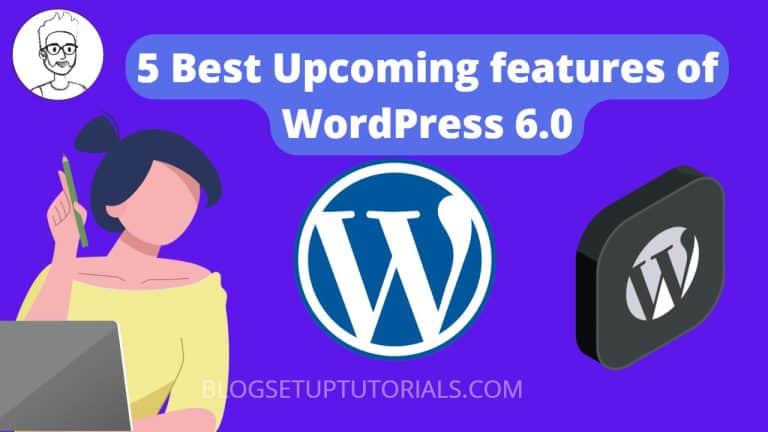 5 Best Upcoming features of WordPress 6.0