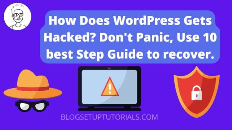 How Does WordPress Gets Hacked? Don't Panic, Use 10 best Step Guide to recover.