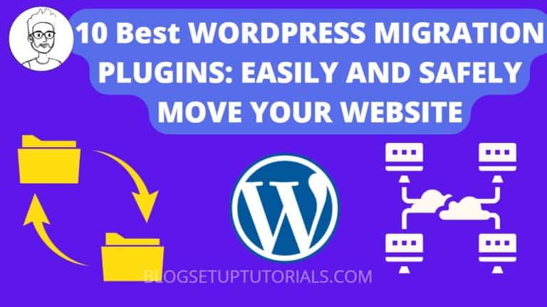 10 Best WORDPRESS MIGRATION PLUGINS: EASILY AND SAFELY MOVE YOUR WEBSITE