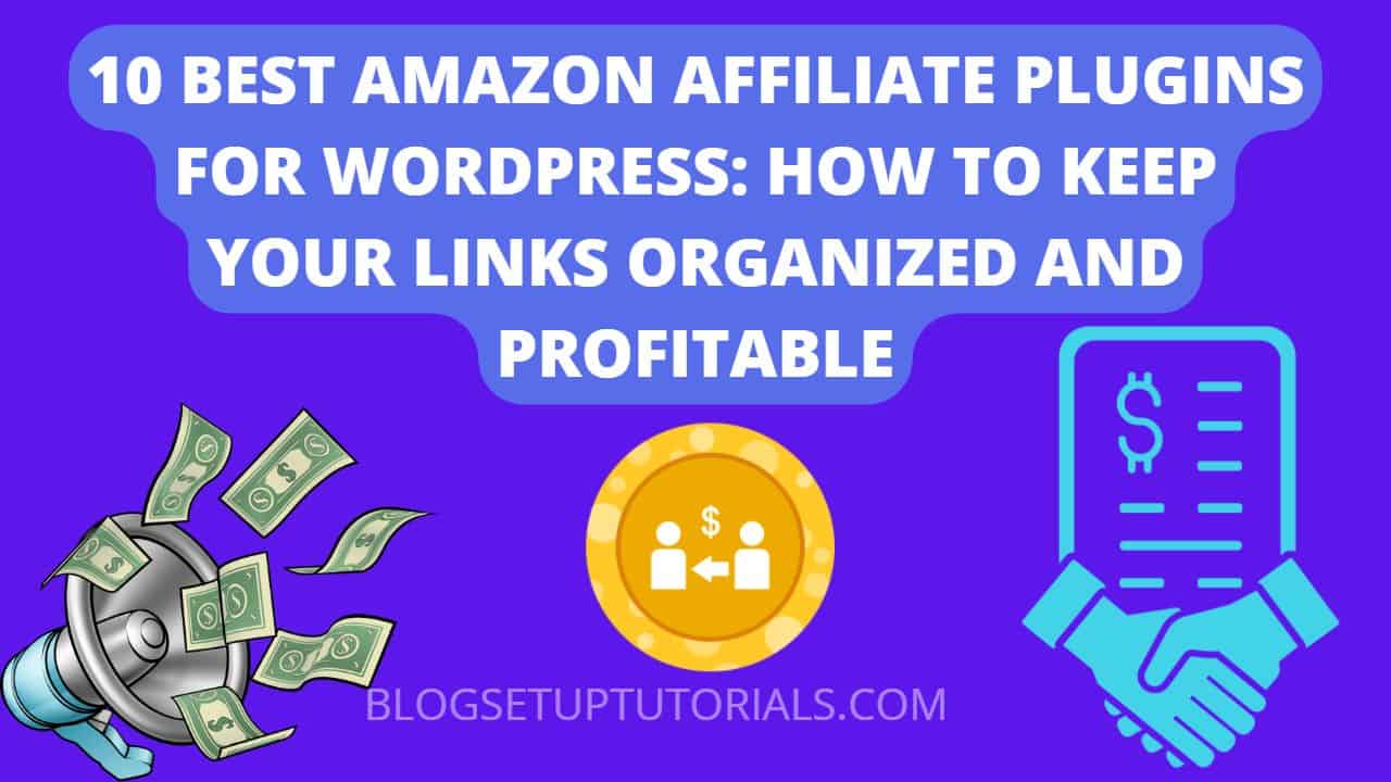 10 BEST AMAZON AFFILIATE PLUGINS FOR WORDPRESS: HOW TO KEEP YOUR LINKS ORGANIZED AND PROFITABLE