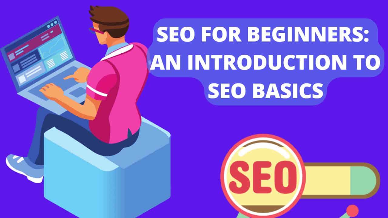 SEO FOR BEGINNERS: AN INTRODUCTION TO SEO BASICS